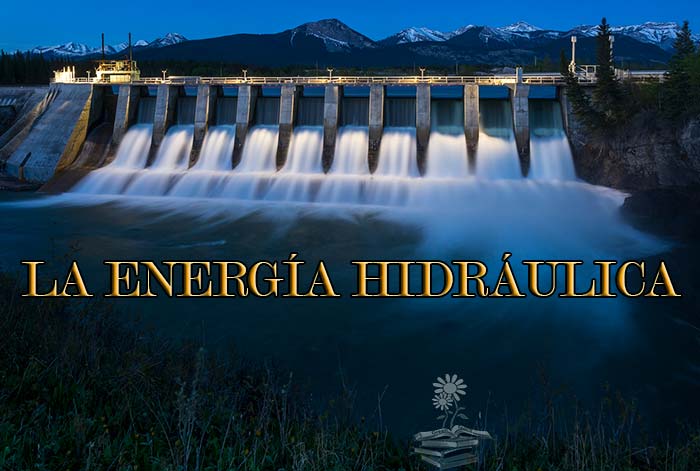 Energía hidráulica y energía hidroeléctrica