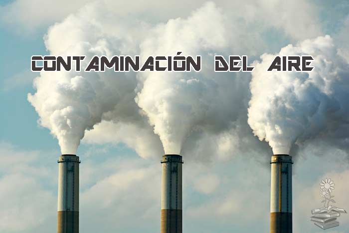 La contaminación del aire o contaminación atmosférica: qué es, causas,  tipos de contaminantes, consecuencias y soluciones